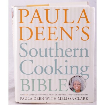 Paula Deen's Southern Cooking Bible : The New Classic Guide to Delicious Dishes